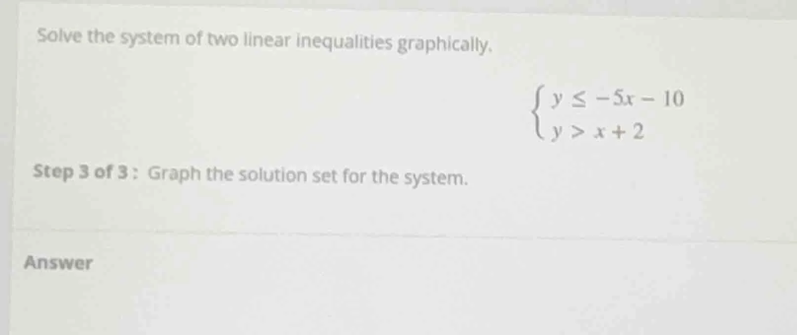 solve the system of two linear inequalities graphically.\\begin{cases}y…