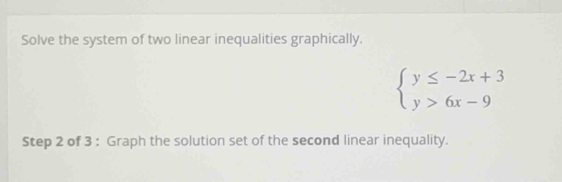 solve the system of two linear inequalities graphically.\\begin{cases} …