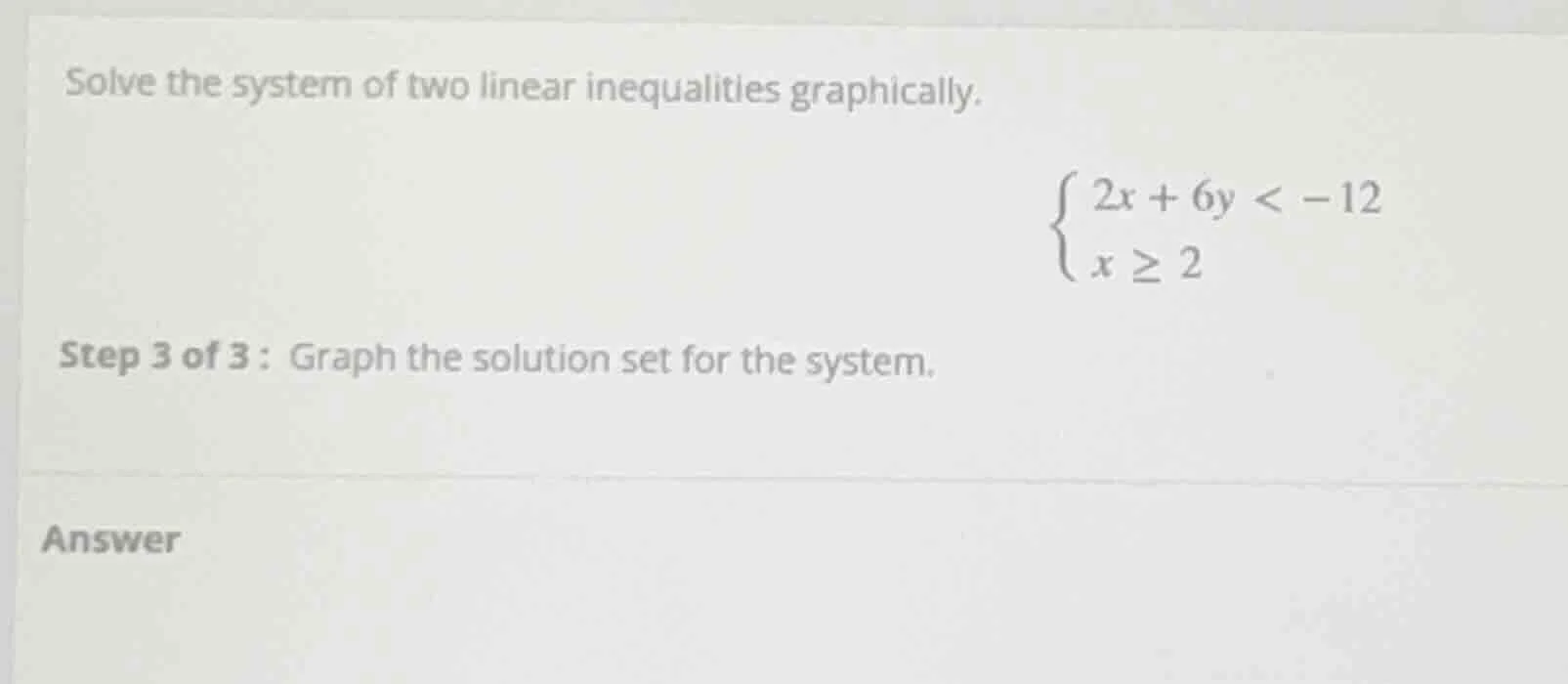 solve the system of two linear inequalities graphically.\\begin{cases}2…