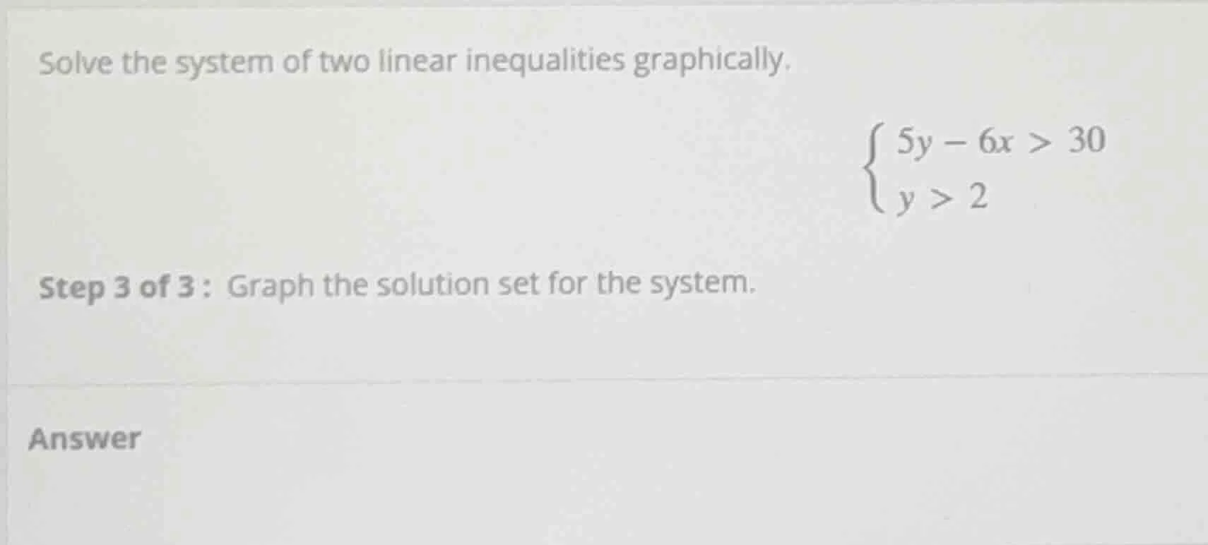 solve the system of two linear inequalities graphically.\\begin{cases}5…