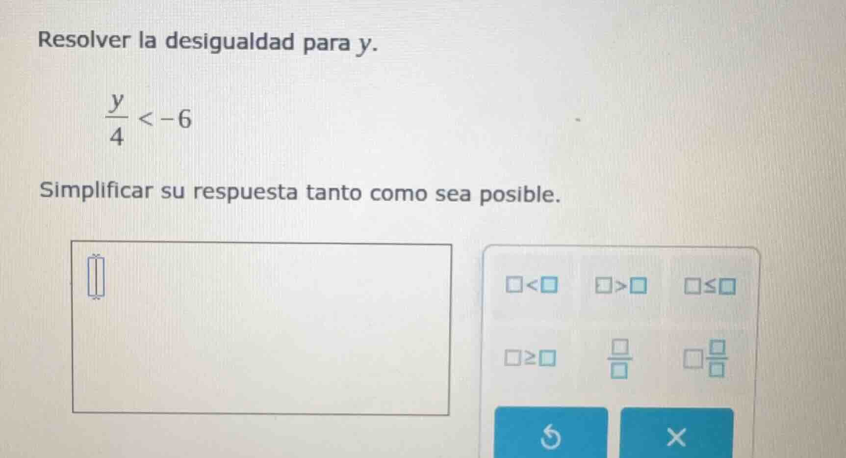 resolver la desigualdad para y. \\(\\frac{y}{4} < -6\\) simplificar su …