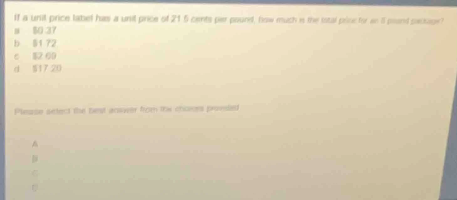if a unit price label has a unit price of 21.5 cents per pound, how muc…