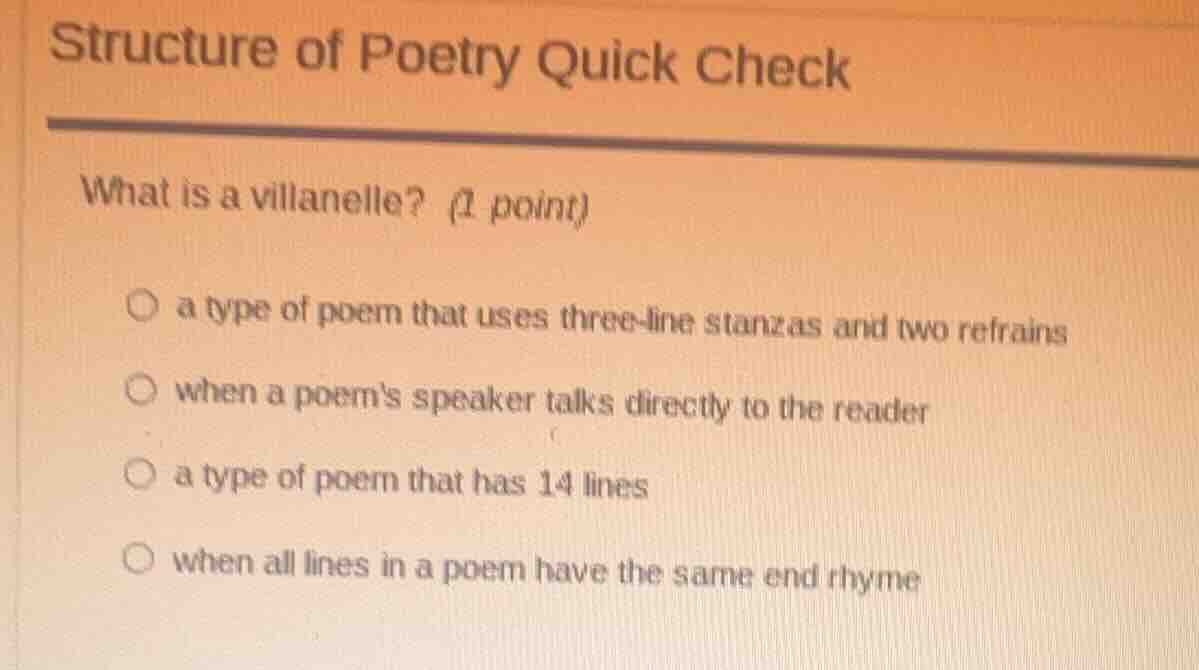 structure of poetry quick check what is a villanelle? (1 point) ○ a typ…