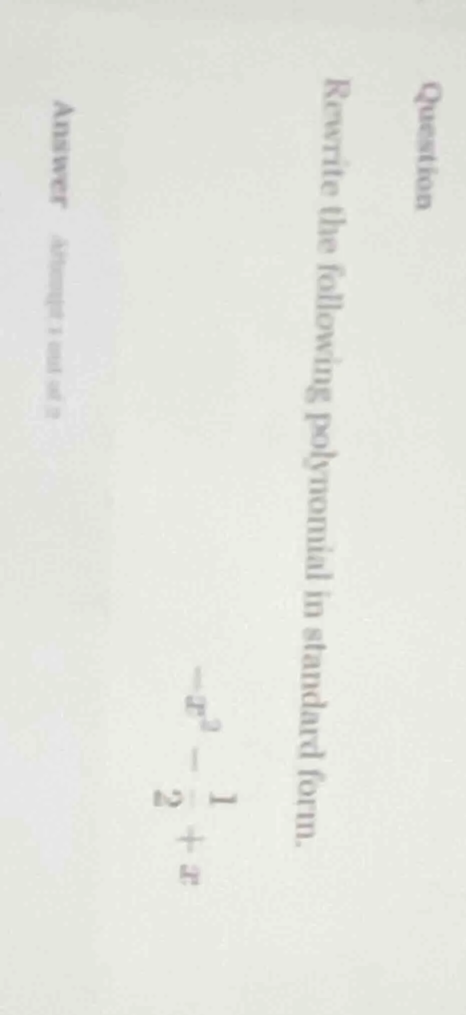 question rewrite the following polynomial in standard form. $-x^{2}-\fr…