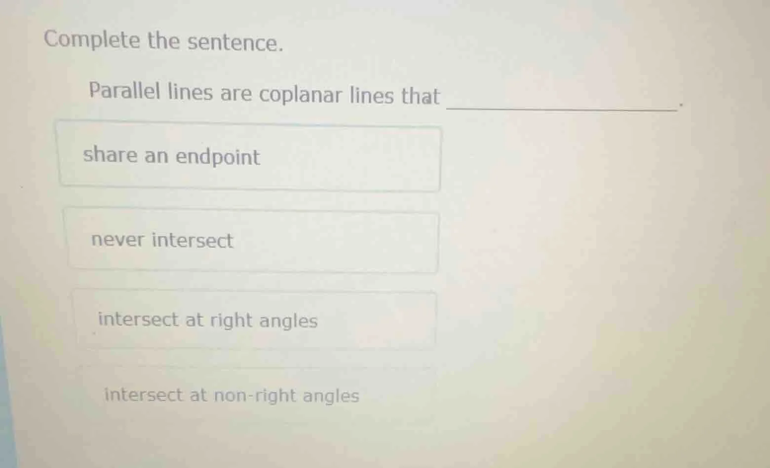 complete the sentence. parallel lines are coplanar lines that ______. s…