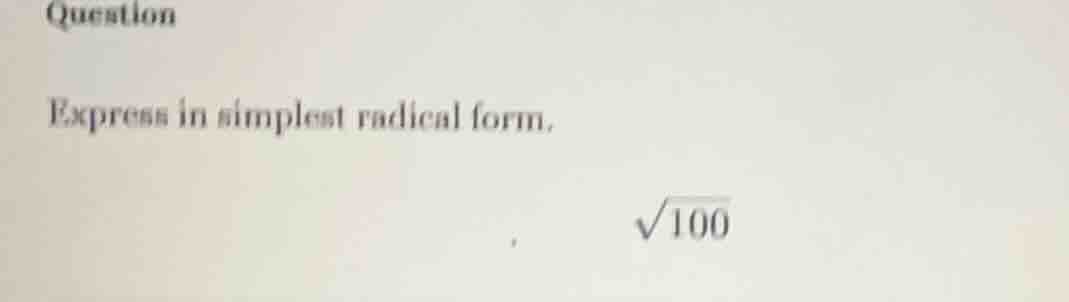 question express in simplest radical form. \\(\\sqrt{100}\\)