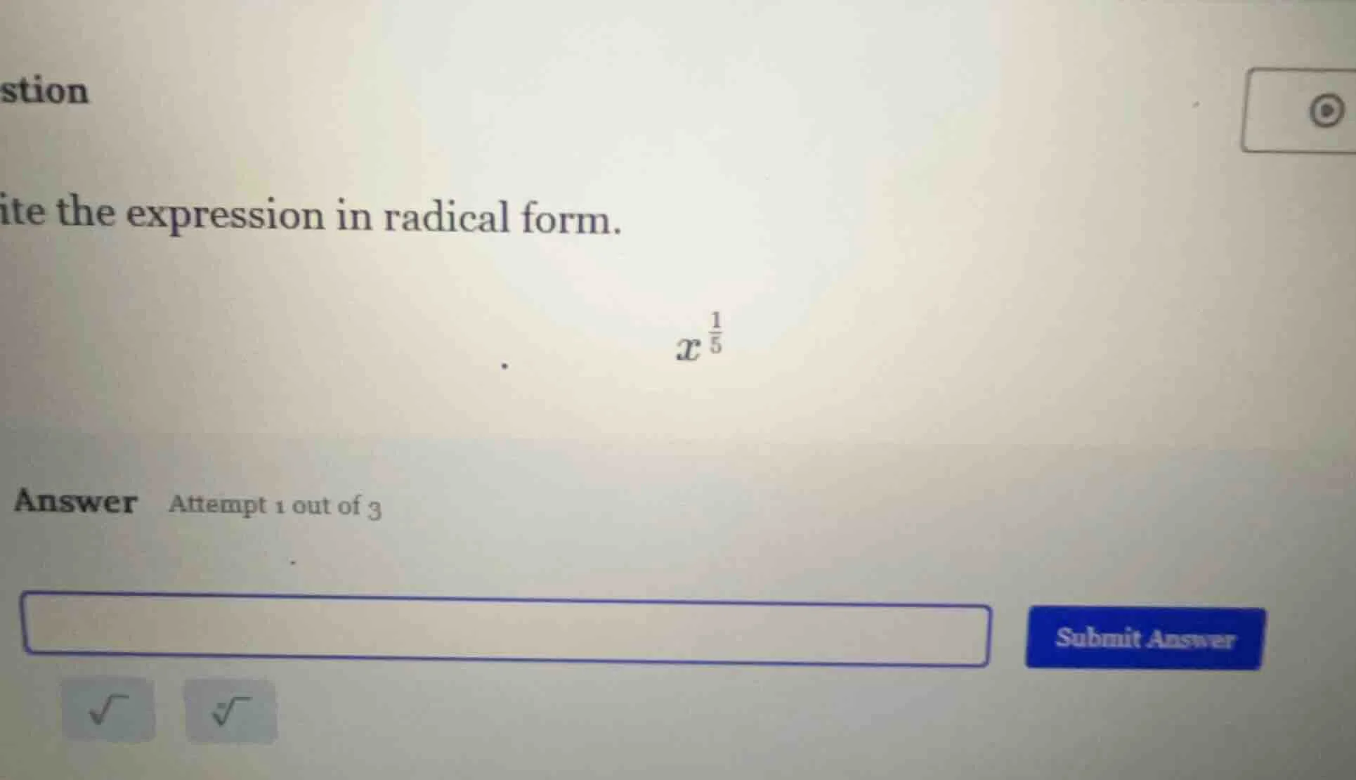 ite the expression in radical form. $x^{\\frac{1}{5}}$ answer attempt 1…