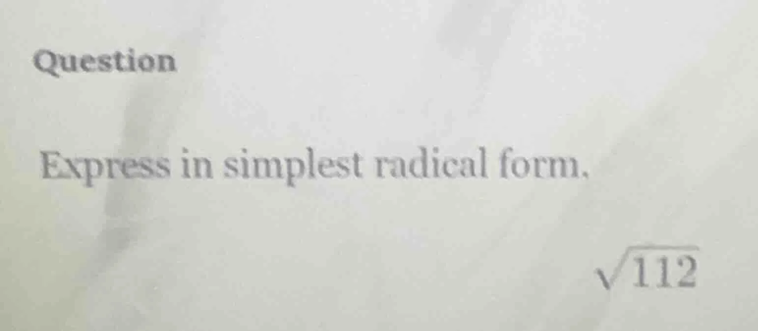 question express in simplest radical form. \\sqrt{112}