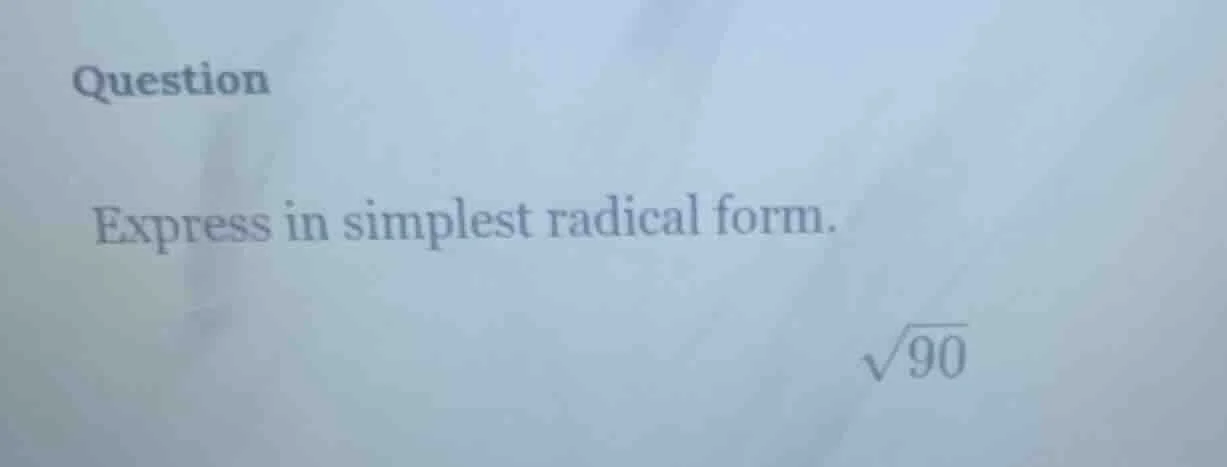 question express in simplest radical form. \\sqrt{90}