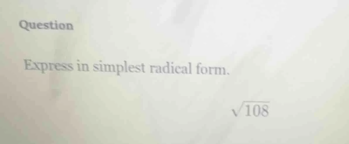 question express in simplest radical form. \\sqrt{108}