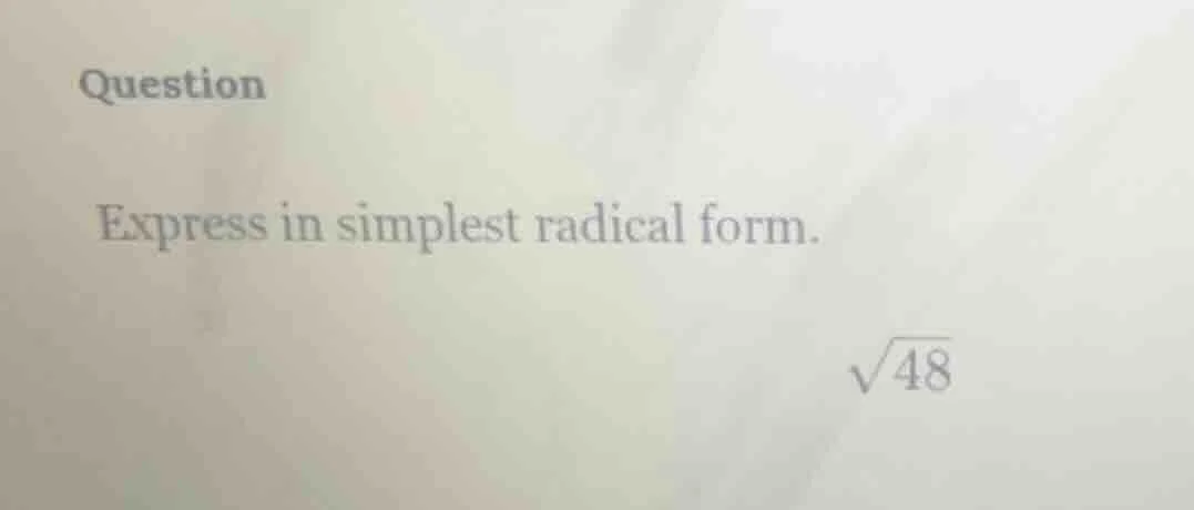 question express in simplest radical form. \\sqrt{48}