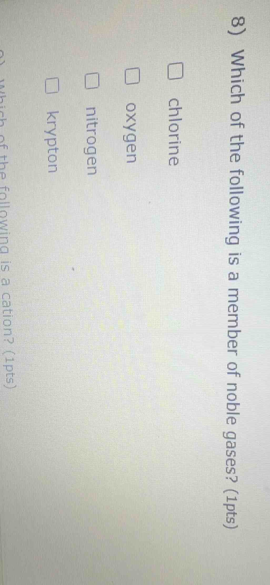 8) which of the following is a member of noble gases? (1pts) □ chlorine…