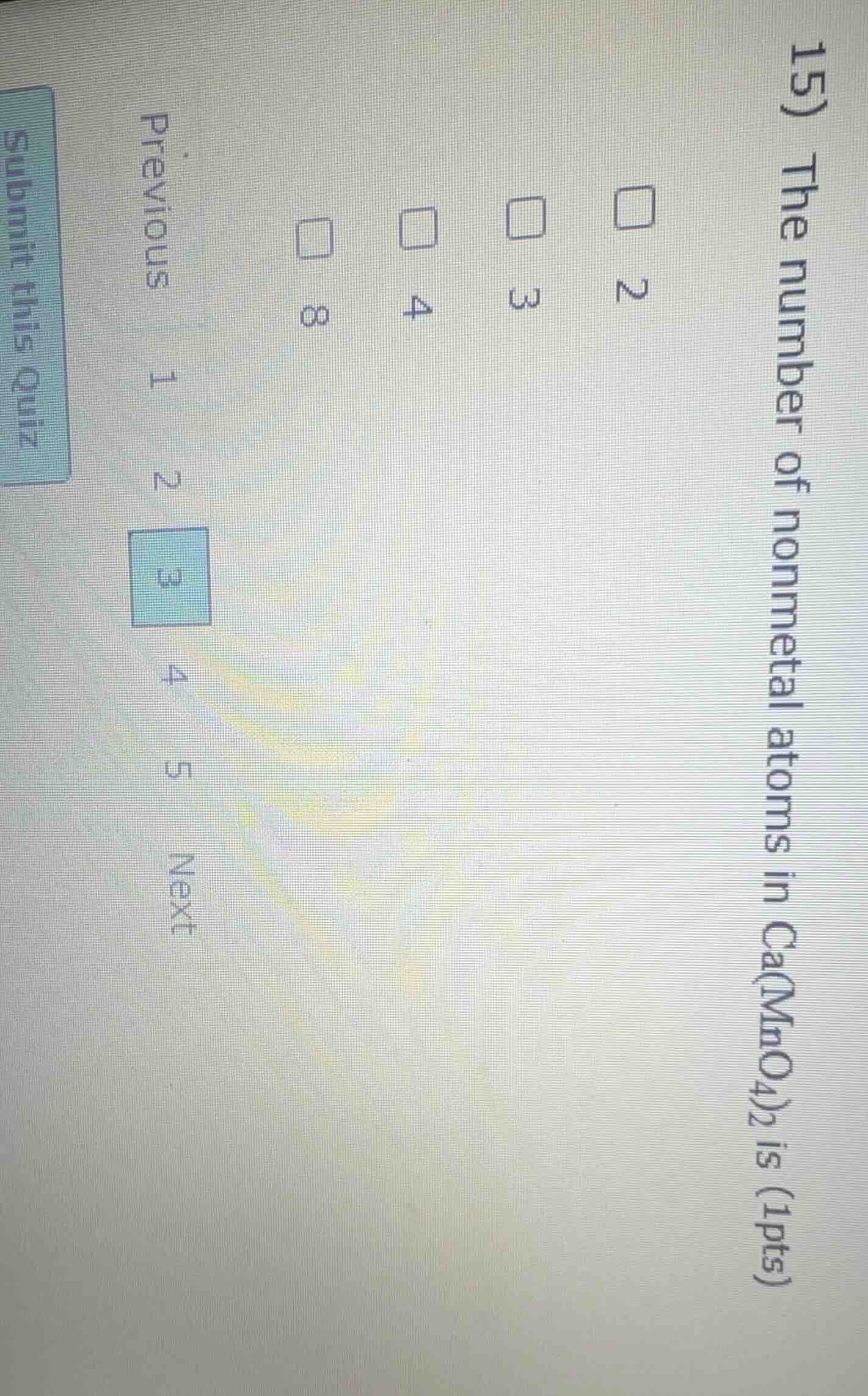 15) the number of nonmetal atoms in ca(mno4)2 is (1pts) 2 3 4 8