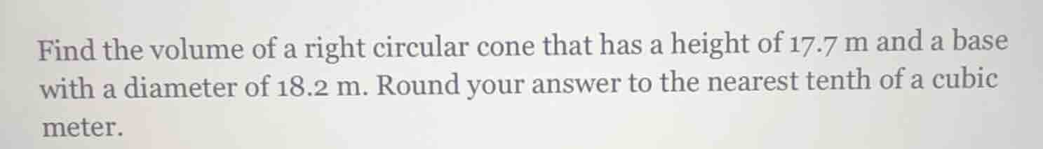 find the volume of a right circular cone that has a height of 17.7 m an…