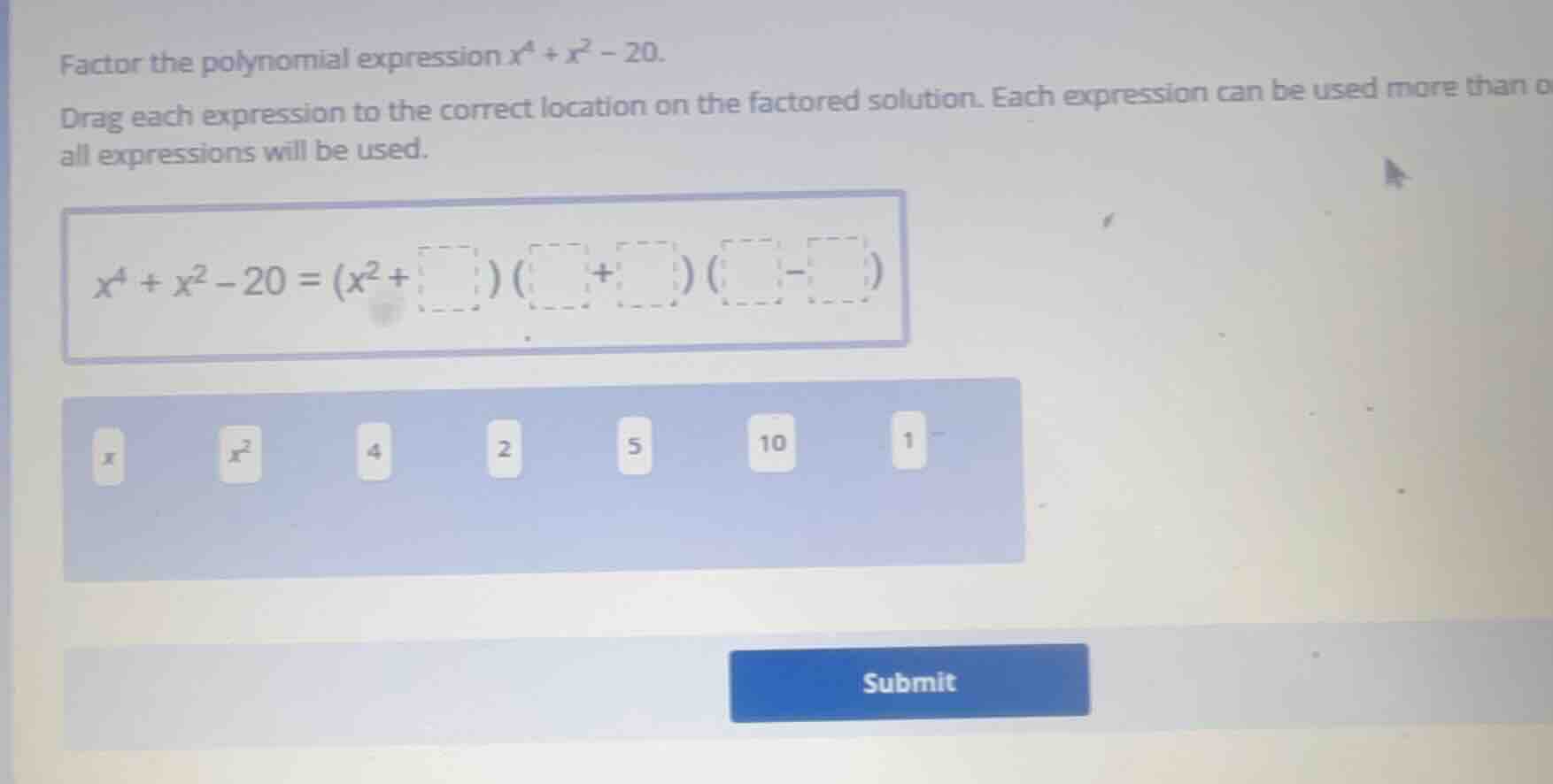 factor the polynomial expression ( x^4 + x^2 - 20 ). drag each expressi…