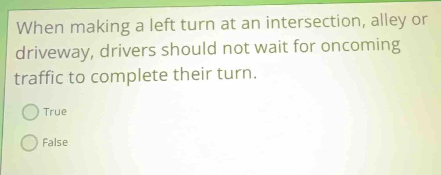 when making a left turn at an intersection, alley or driveway, drivers …