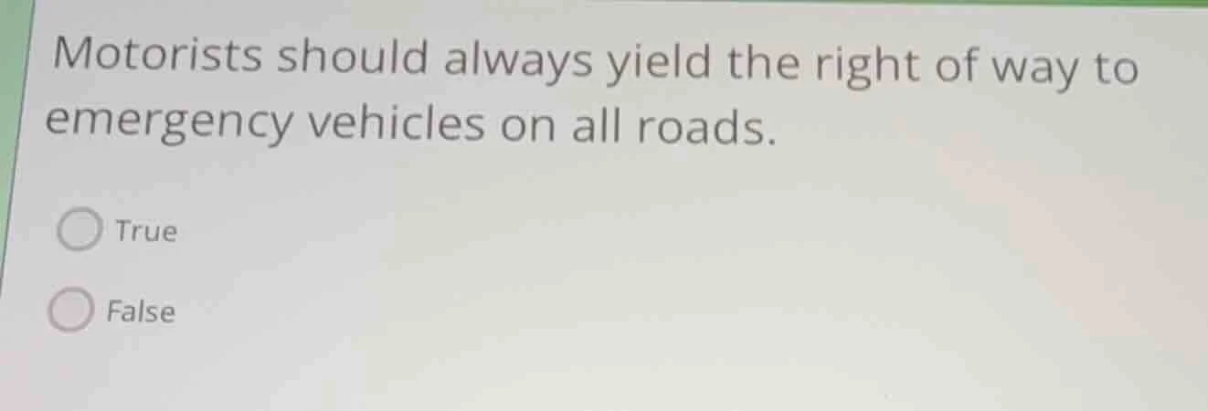 motorists should always yield the right of way to emergency vehicles on…