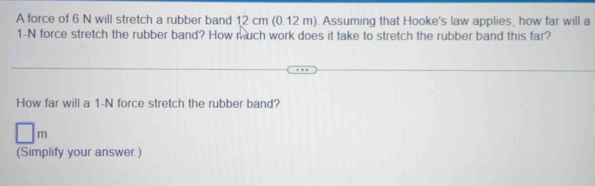 a force of 6 n will stretch a rubber band 12 cm (0.12 m). assuming that…
