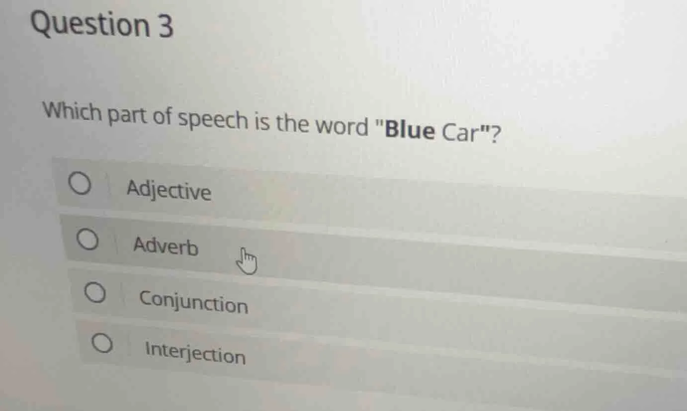 question 3 which part of speech is the word \blue car\? ○ adjective ○ a…