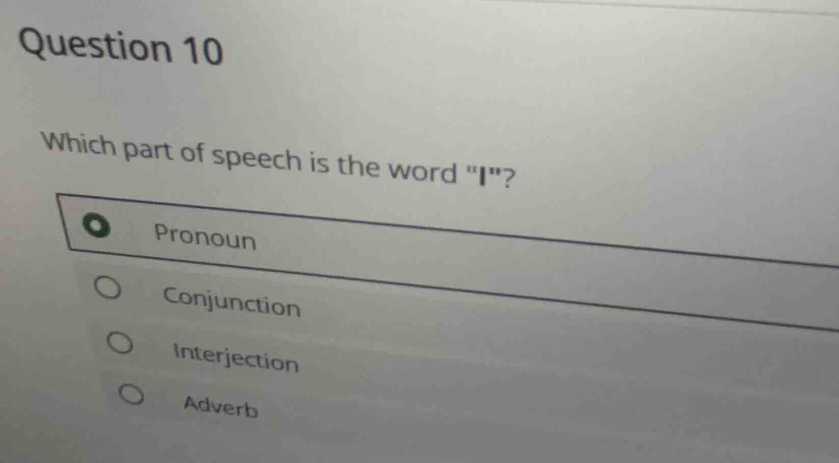 question 10 which part of speech is the word \i\? pronoun conjunction i…