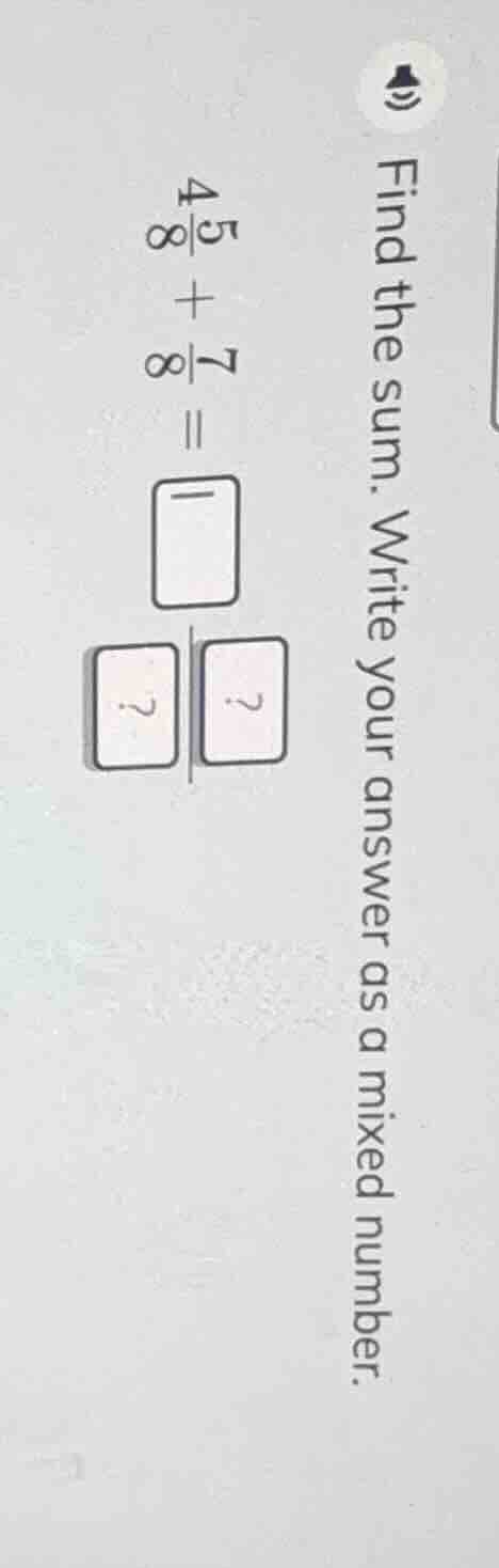 find the sum. write your answer as a mixed number. \\( 4\\frac{5}{8} + …