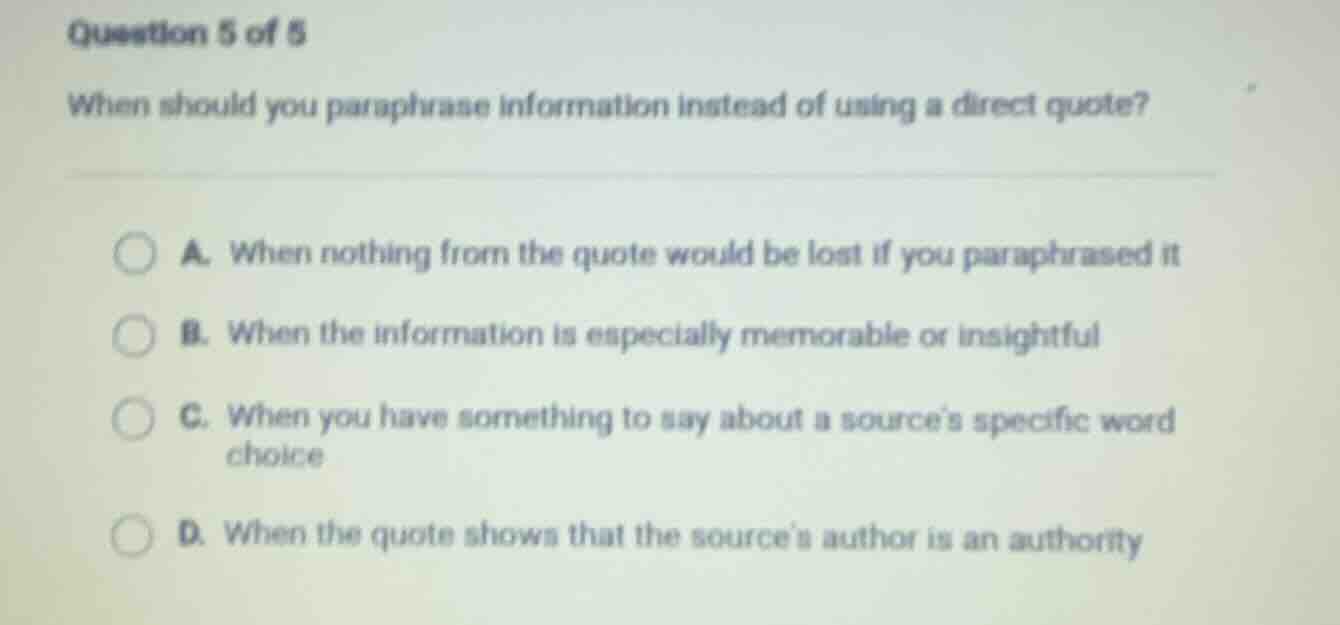 question 5 of 5 when should you paraphrase information instead of using…