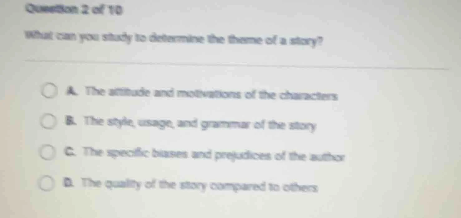 question 2 of 10 what can you study to determine the theme of a story? …