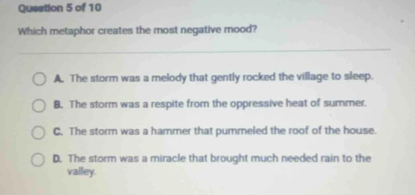 question 5 of 10 which metaphor creates the most negative mood? a. the …