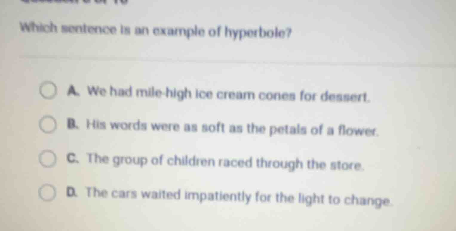which sentence is an example of hyperbole? a. we had mile - high ice cr…