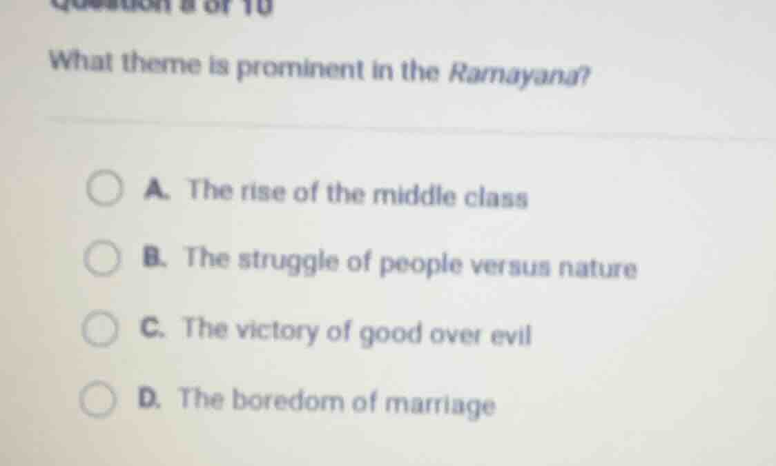 what theme is prominent in the ramayana? a. the rise of the middle clas…