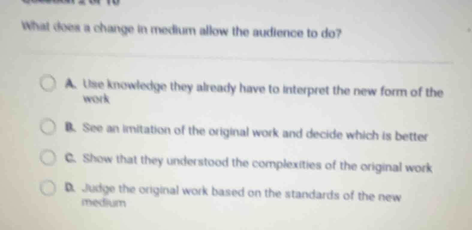 what does a change in medium allow the audience to do? a. use knowledge…