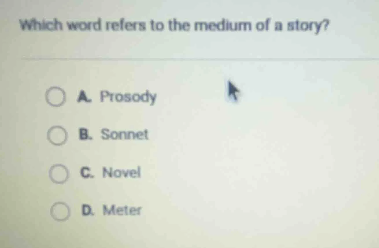 which word refers to the medium of a story? a. prosody b. sonnet c. nov…