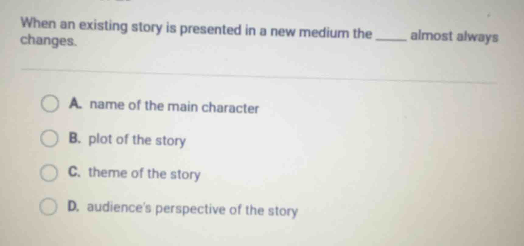 when an existing story is presented in a new medium the ______ almost a…