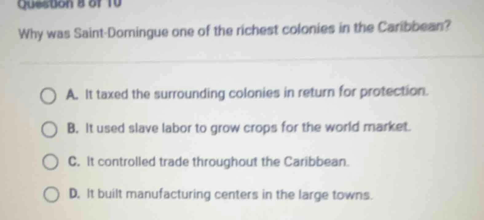 question 8 of 10 why was saint - domingue one of the richest colonies i…
