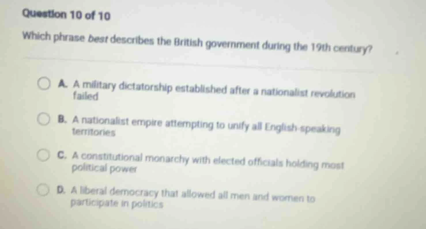 question 10 of 10 which phrase best describes the british government du…