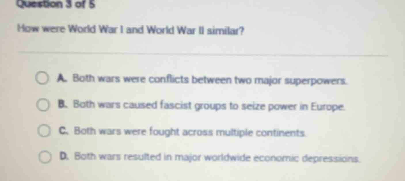 question 3 of 5 how were world war i and world war ii similar? a. both …