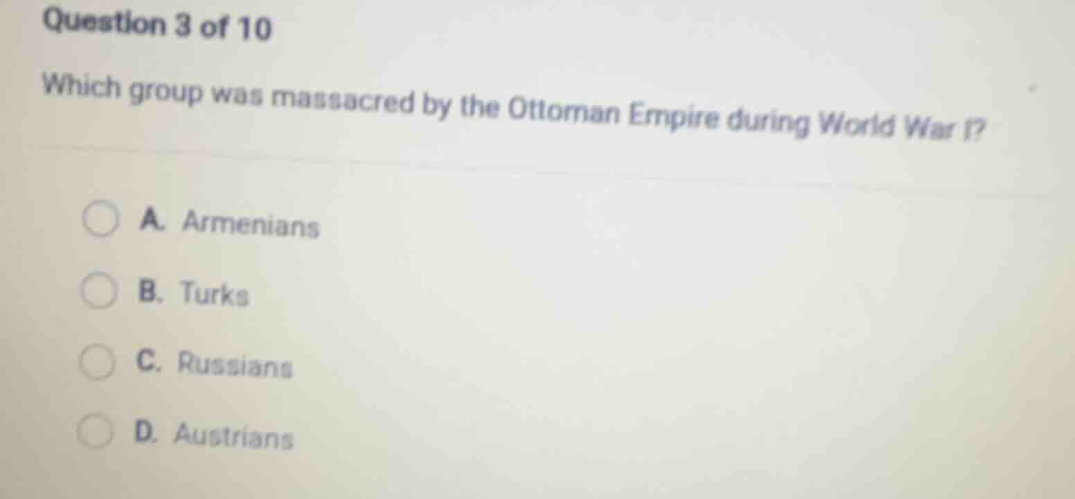 question 3 of 10 which group was massacred by the ottoman empire during…