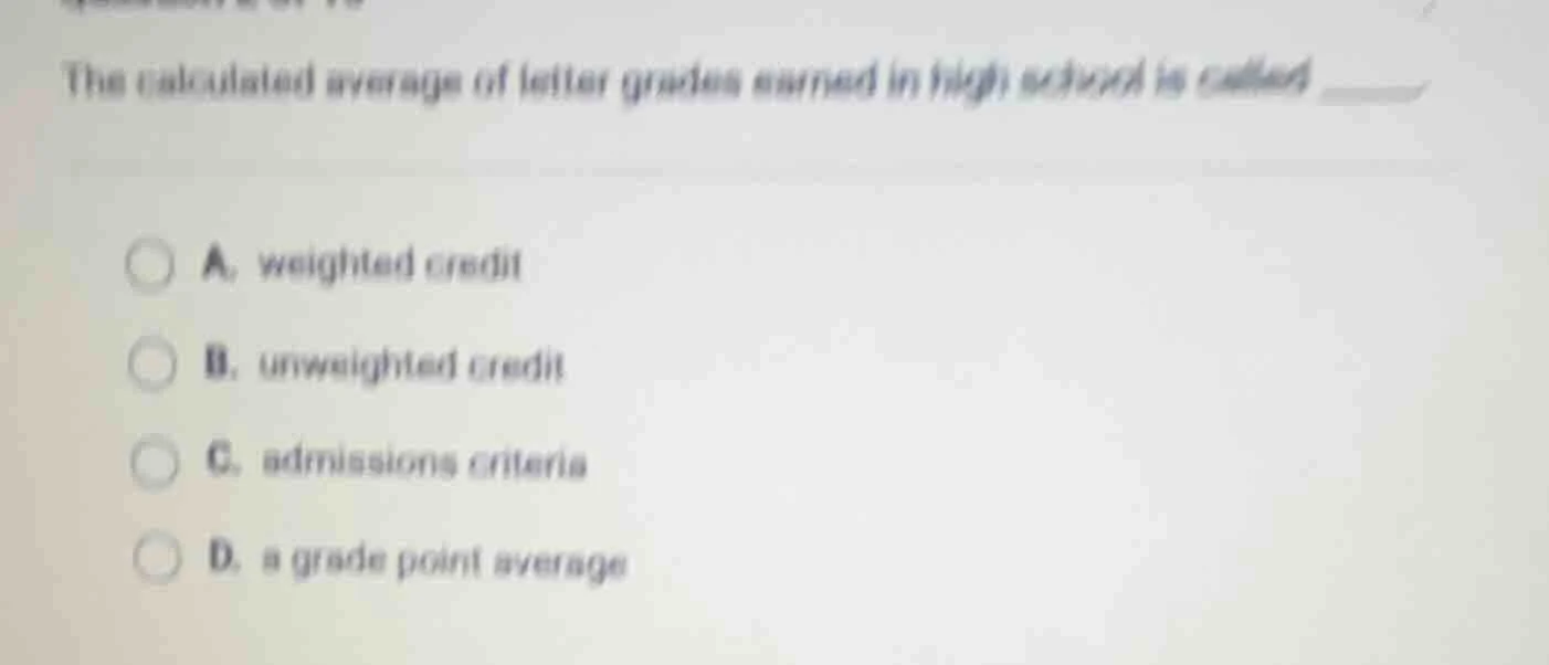 the calculated average of letter grades earned in high school is called…