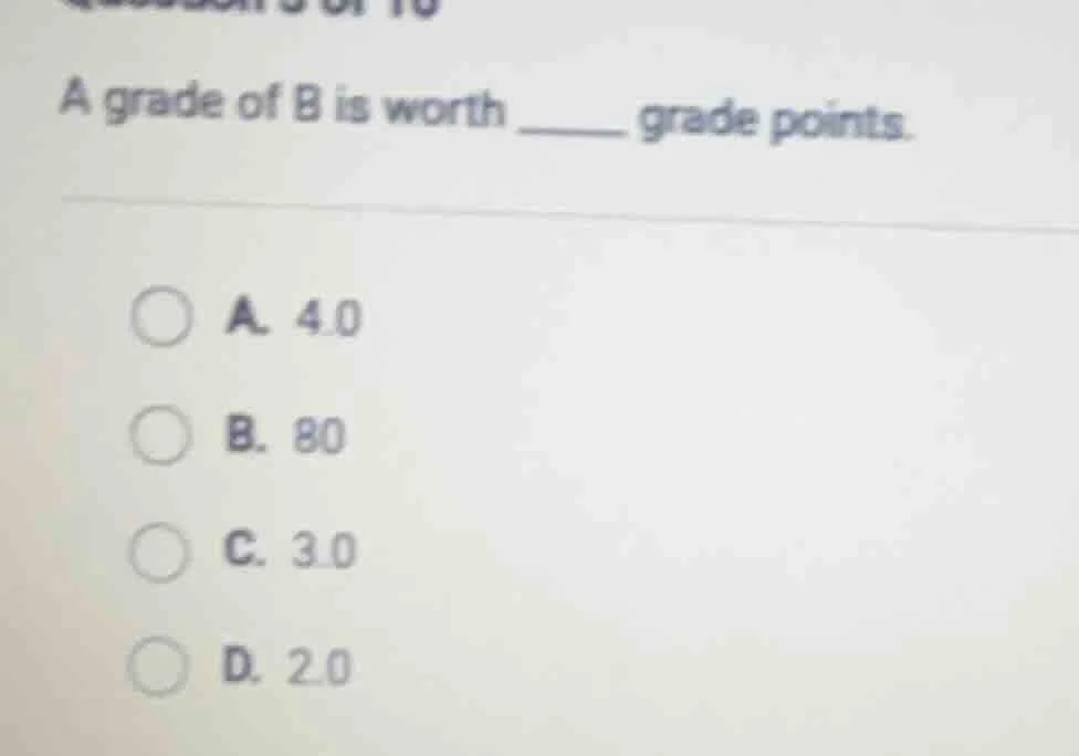 a grade of b is worth ______ grade points. a. 4.0 b. 80 c. 3.0 d. 2.0
