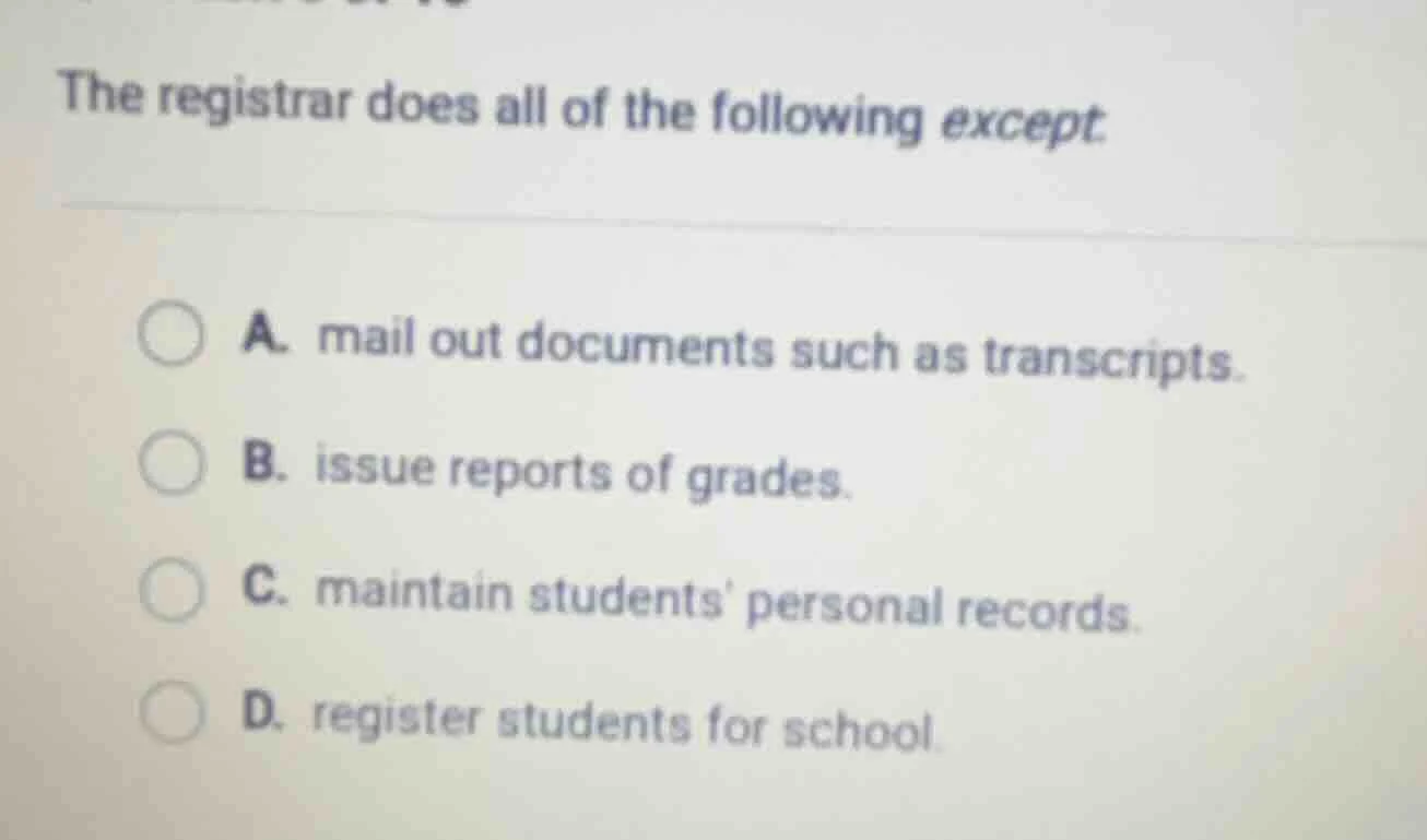 the registrar does all of the following except a. mail out documents su…