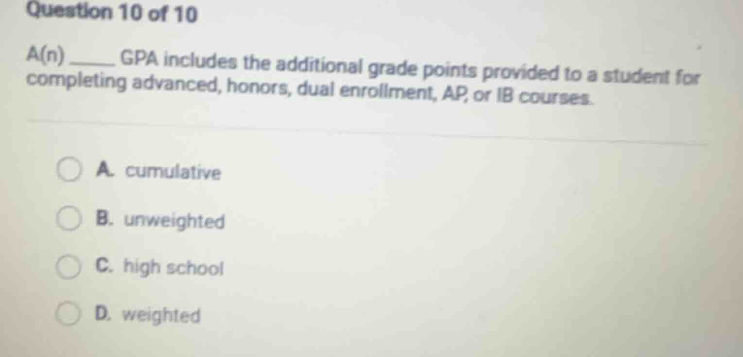 question 10 of 10 a(n) ______ gpa includes the additional grade points …