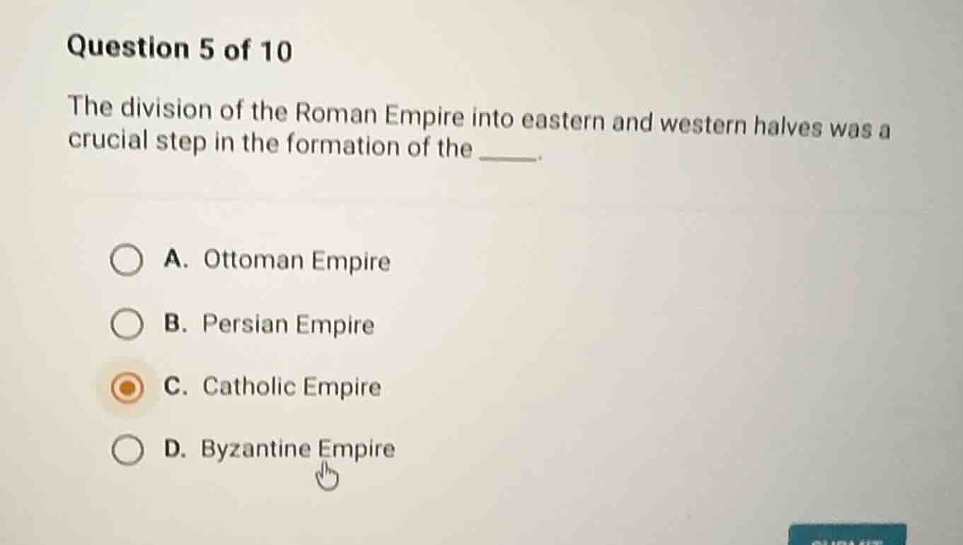 question 5 of 10 the division of the roman empire into eastern and west…