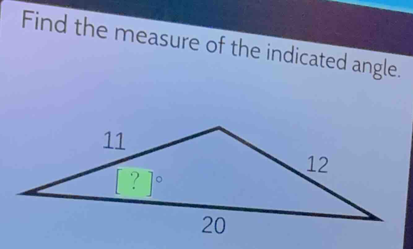 find the measure of the indicated angle. 11 \\boxed{?}^\\circ 12 20