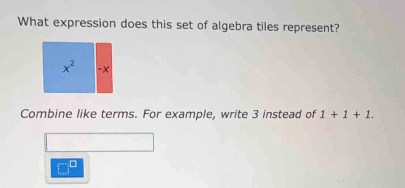 what expression does this set of algebra tiles represent? combine like …