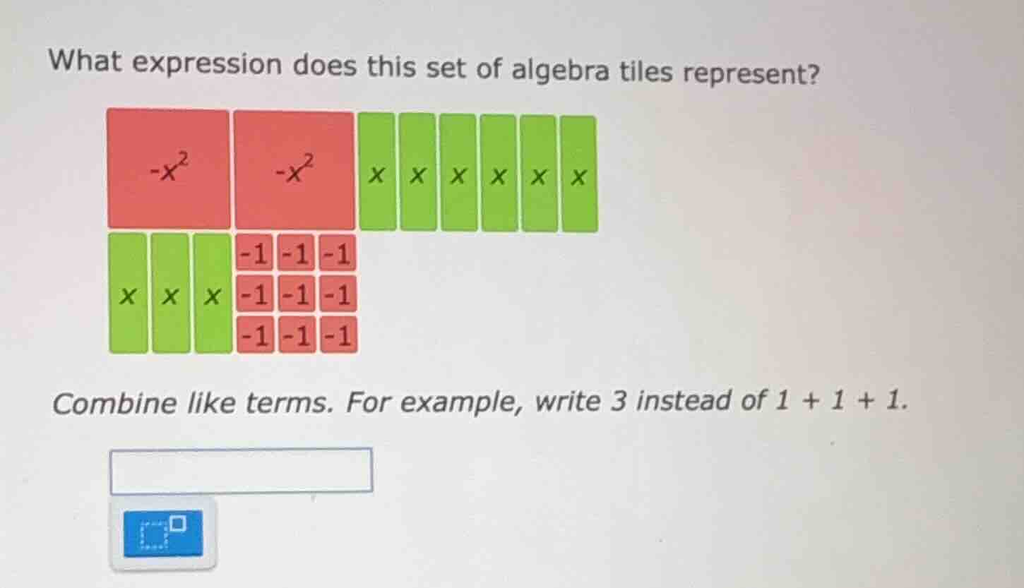 what expression does this set of algebra tiles represent? combine like …