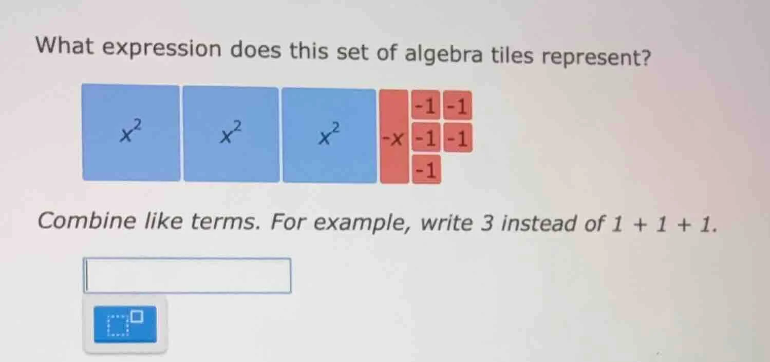 what expression does this set of algebra tiles represent? combine like …