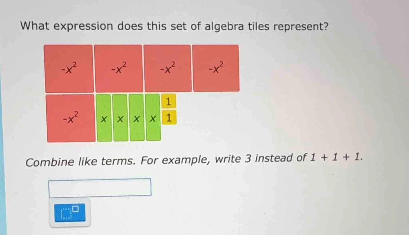 what expression does this set of algebra tiles represent? combine like …