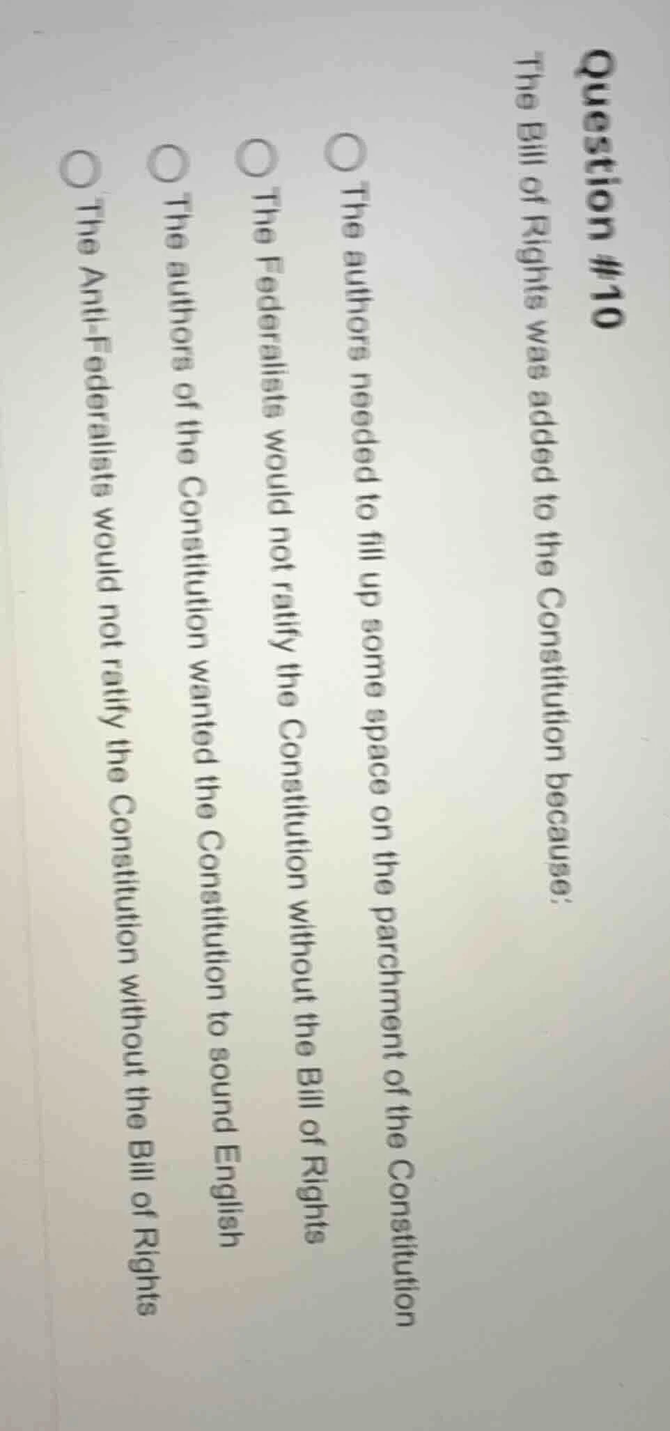question #10 the bill of rights was added to the constitution because: …