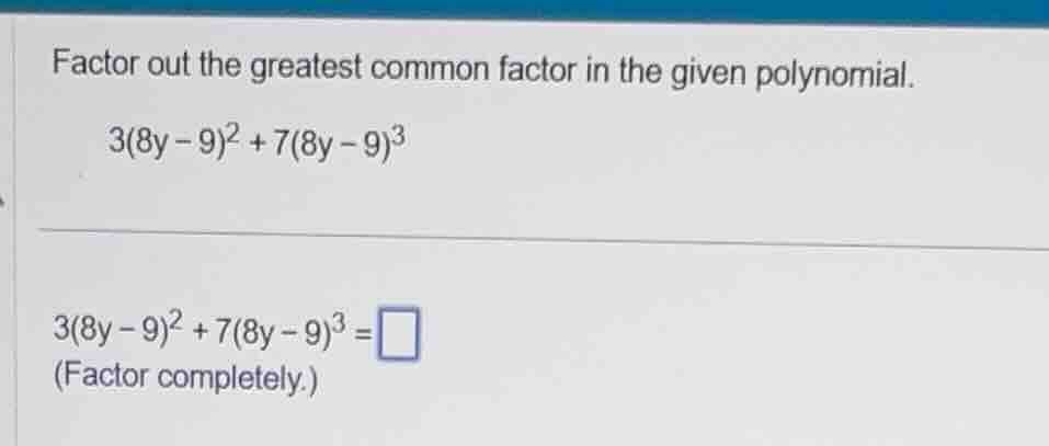 factor out the greatest common factor in the given polynomial. 3(8y - 9…
