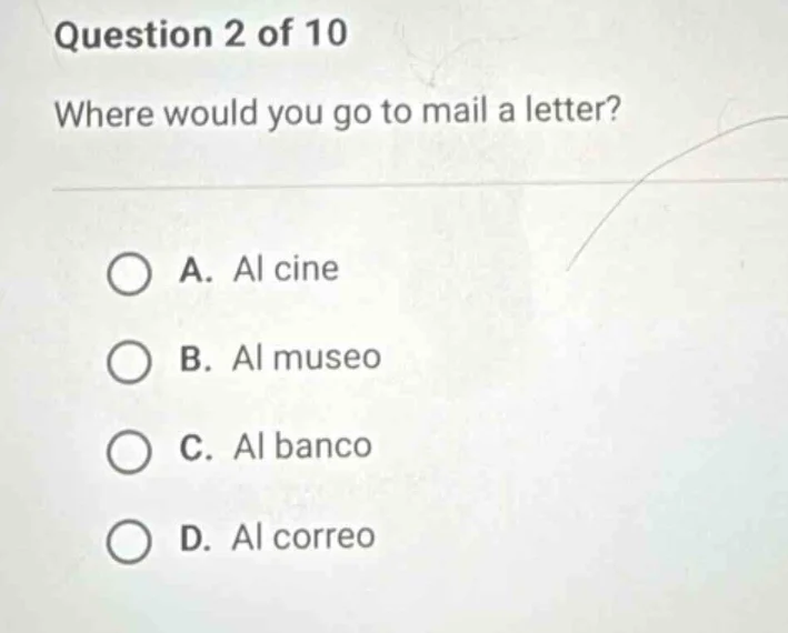 question 2 of 10 where would you go to mail a letter? a. al cine b. al …